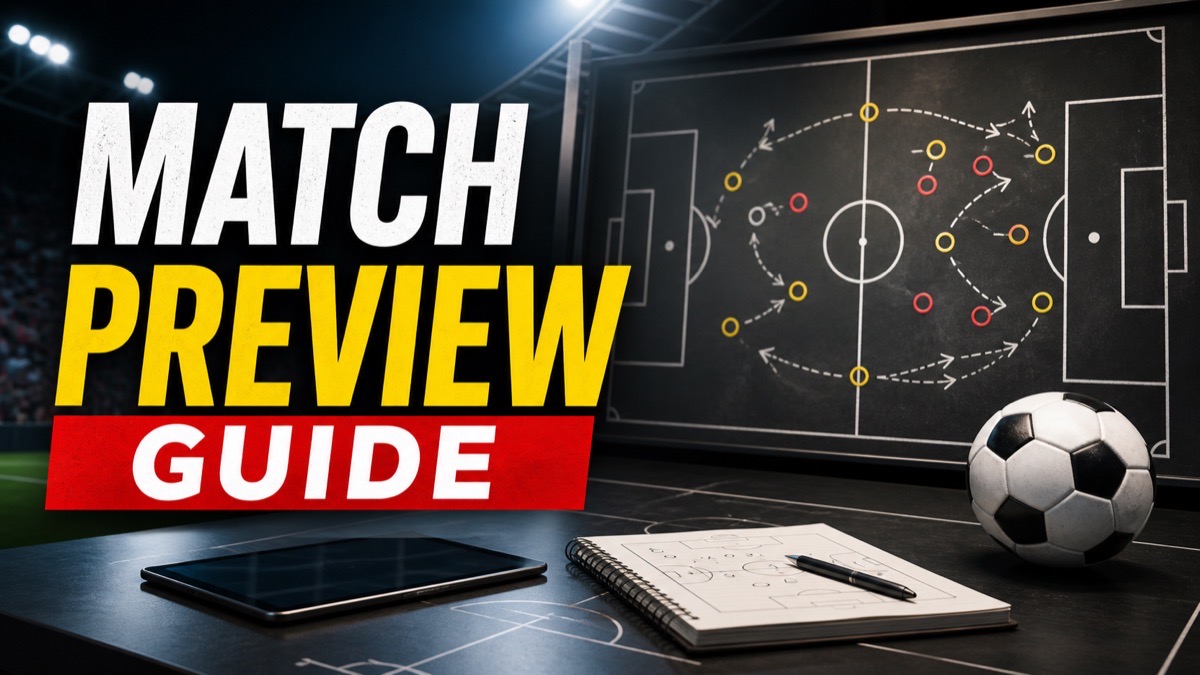 How to Read a Football Match Preview: Form, Tactics and Team News