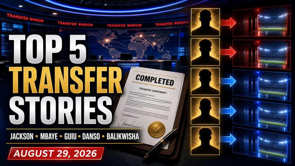 Top five football transfer news stories for August 29 2026